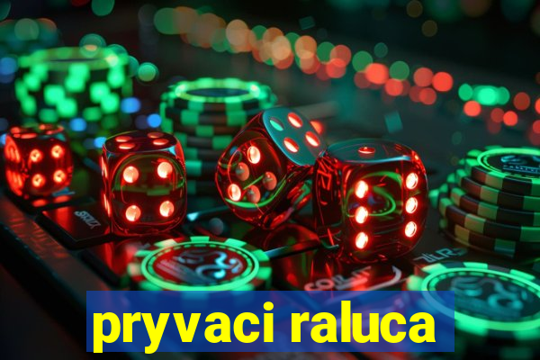 pryvaci raluca